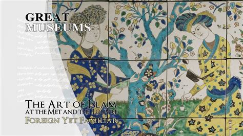 The Art of Islam at The Met and The Louvre Foreign Yet Familiar