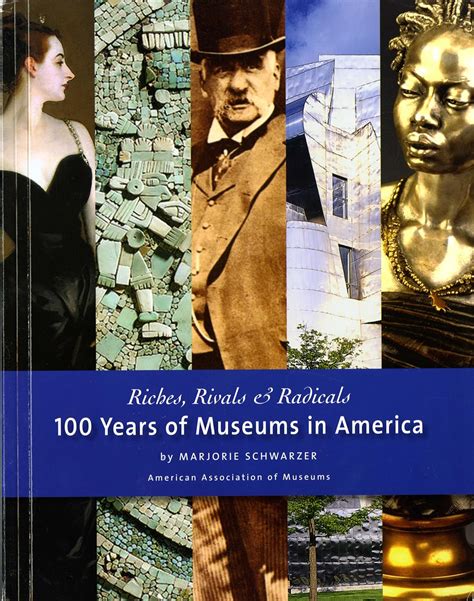 Riches Rivals  Radicals 100 Years of Museums in America